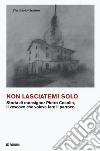 Non lasciatemi solo. Storia di monsignor Pietro Cocolin, il vescovo che voleva fare il parroco libro di Gratton Pier Paolo