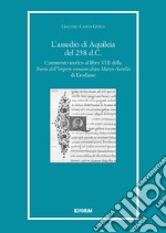 L'assedio di Aquileia del 238 d.c. Commento storico al libro 8° della «Storia dell'Impero romano dopo Marco Aurelio» di Erodiano libro