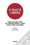 A ruota libera. Interviste agli autori per crescere lettori curiosi con la radio education libro