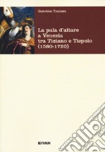 La pala d'altare a Venezia tra Tiziano e Tiepolo (1580-1720)