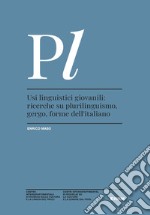 Usi linguistici giovanili: ricerche su plurilinguismo, gergo, forme dell'italiano