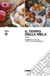 Il tempo della mela: ricette e profumi in Friuli Venezia Giulia libro