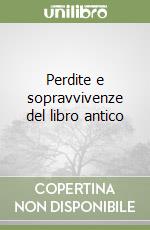 Perdite e sopravvivenze del libro antico libro