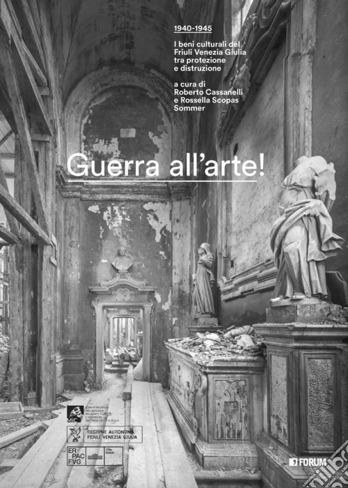 Guerra all'arte! 1940-1945. I beni culturali del Friuli Venezia Giulia tra protezione e distruzione