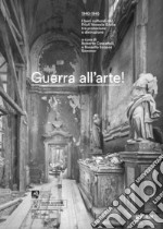 Guerra all'arte! 1940-1945. I beni culturali del Friuli Venezia Giulia tra protezione e distruzione