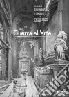 Guerra all'arte! 1940-1945. I beni culturali del Friuli Venezia Giulia tra protezione e distruzione libro