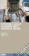 Fototeche e archivi fotografici nelle università italiane libro