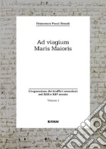 Ad viagium maris maioris. Vol. 1: L' espansione dei traffici veneziani nel XIII e XIV secolo libro