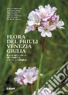 Flora del Friuli Venezia Giulia. Repertorio critico e diacronico e atlante cronologico libro
