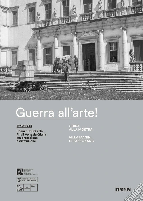 Guerra all'arte! Guida alla mostra. Villa Manin di Passariano