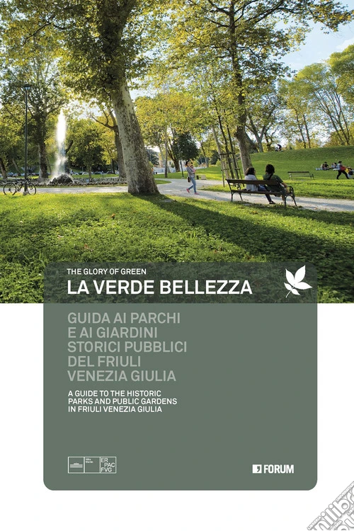 La verde bellezza. Guida ai parchi e giardini pubblici del Friuli Venezia Giulia. Ediz. italiana e inglese