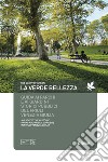La verde bellezza. Guida ai parchi e giardini pubblici del Friuli Venezia Giulia. Ediz. italiana e inglese libro