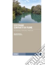 Costruire contratti di fiume. Riflessioni, percorsi, pratiche libro