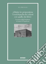 «Metter in proporzione l'enciclopedia dei talenti con quella dei libri». La storia della Braidense ai tempi di Napoleone libro