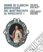 Donne De Claricini Dornpacher dal Quattrocento al Novecento