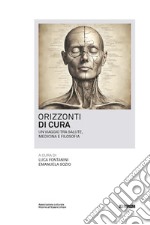 Orizzonti di cura. Un viaggio tra salute, medicina e filosofia libro