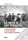 La notte di san Giovanni. Il culto del santo e il suo solstizio nelle tradizioni popolari libro