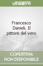 Francesco Danieli. Il pittore del vero