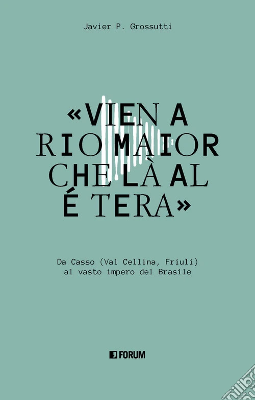 «Vien a Rio Maior che là al é tera». Da Casso (Val Cellina, Friuli) al vasto impero del Brasile