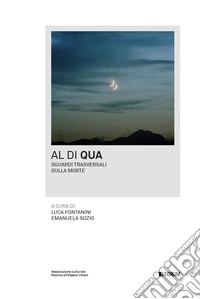 Al di qua. Sguardi trasversali sulla morte libro