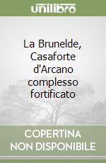 La Brunelde, Casaforte d'Arcano complesso fortificato libro