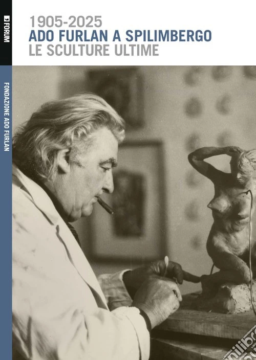 Ado Furlan a Spilimbergo, le sculture ultime. Ediz. illustrata