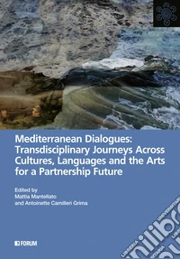 Mediterranean dialogues: transdisciplinary journeys across cultures, languages and the arts for a partnership future libro