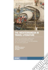 The Mediterranean in travel literature. Centrale european travellers in the Mediterranean from the 17th century to the beginning of the 20th century libro