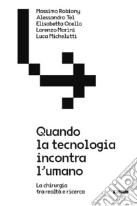 Quando la tecnologia incontra l'umano. La chirurgia tra realtà e ricerca libro