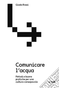 Comunicare l'acqua. Metodi e buone pratiche per una cultura consapevole libro
