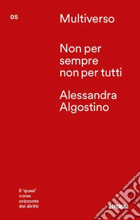 Non per sempre non per tutti. Il «quasi» come orizzonte dei diritti libro