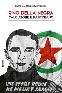 Rino Della Negra, calciatore e partigiano libro