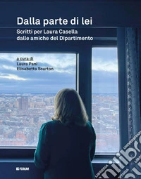 Dalla parte di lei. Scritti per Laura Casella dalle amiche del dipartimento libro