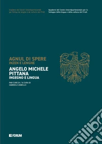 Angelo Michele Pittana. Ingegno e lingua. Ediz. italiana e friuliana libro