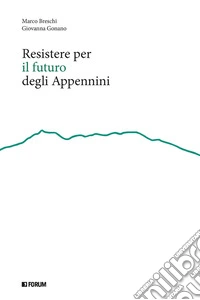 Resistere per il futuro degli Appennini libro