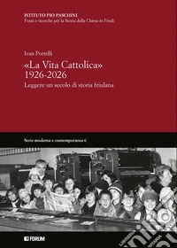 «La Vita Cattolica» 1926-2026. Leggere un secolo di storia friulana