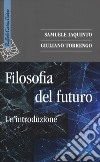 Filosofia del futuro. Un'introduzione libro