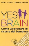 Yes brain. Come valorizzare le risorse del bambino libro