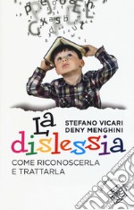 La dislessia. Come riconoscerla e trattarla libro