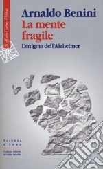 La mente fragile. L'enigma dell'Alzheimer libro