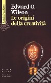 Le origini della creatività libro di Wilson Edward O. Pievani T. (cur.)