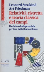 Relatività ristretta e teoria classica dei campi. Il minimo indispensabile per fare della (buona) fisica libro