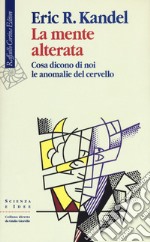 La mente alterata. Cosa dicono di noi le anomalie del cervello libro