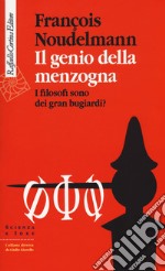 Il genio della menzogna. I filosofi sono dei gran bugiardi? libro