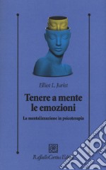 Tenere a mente le emozioni. La mentalizzazione in psicoterapia