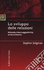 Lo sviluppo delle relazioni. Infanzia, intersoggettività, attaccamento libro