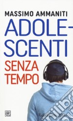 Adolescenti senza tempo libro