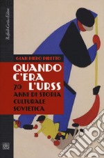 Quando c'era l'URSS. 70 anni di storia culturale sovietica libro