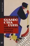 Quando c'era l'URSS. 70 anni di storia culturale sovietica libro