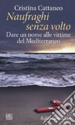 Naufraghi senza volto. Dare un nome alle vittime del Mediterraneo libro